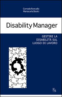 Disability manager. Gestire la disabilità sul luogo di lavoro Disability manager. Gestire la disabilità sul luogo di lavoro