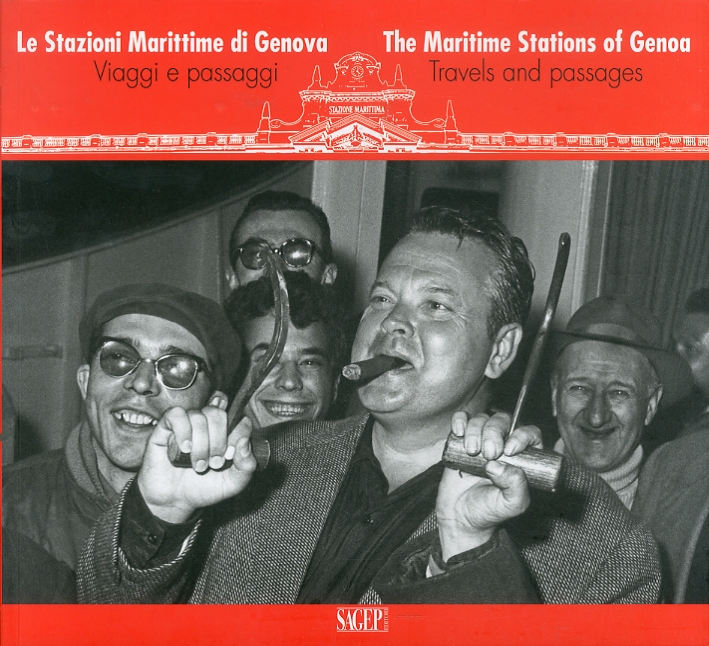 Le Stazioni Marittime di Genova Viaggi e Passaggi. Storia e Futuro. the Maritime Stations of Genoa Travels and Passages. History and Future Le Stazioni Marittime di Genova Viaggi e Passaggi. Storia e Futuro. the Maritime Stations of Genoa Travels and Passages. History and Future