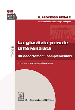 Il processo penale. La giustizia penale differenziata. Vol. 3: Gli accertamenti complementari Il processo penale. La giustizia penale differenziata. Vol. 3: Gli accertamenti complementari