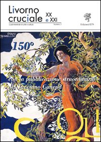 Livorno cruciale XX e XXI. Quadrimestrale di arte e cultura. Vol. 7: 150º Livorno cruciale XX e XXI. Quadrimestrale di arte e cultura. Vol. 7: 150º