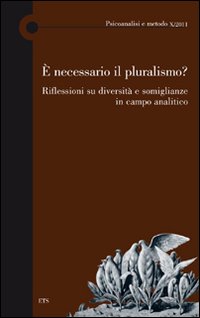 È necessario il pluralismo? Riflessioni su diversità e somiglianze in campo analitico È necessario il pluralismo? Riflessioni su diversità e somiglianze in campo analitico