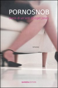 Pornosnob. Diario di un'Anti Bridget Jones Pornosnob. Diario di un'Anti Bridget Jones
