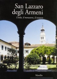 San Lazzaro degli Armeni. L'isola, il monastero, il restauro