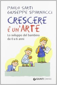 Crescere è un'arte. Lo sviluppo del bambino da 0 a 6 anni