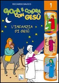 Gioca e colora con Gesù. Vol. 1: L'infanzia di Gesù