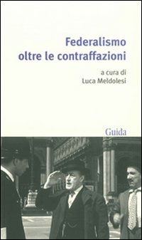 Federalismo oltre le contraffazioni Federalismo oltre le contraffazioni