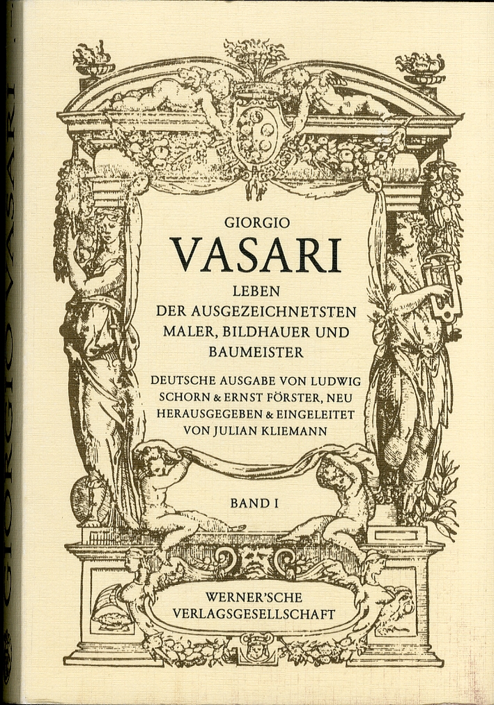 Giorgio Vasari. Leben der ausgezeichnetsten Maler, Bildhauer und Baumeister von Cimabue bis zum Jahre 1567. Vol I