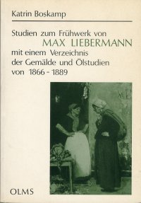 Studien Zum Fruehwerk Von Max Liebermann. Mit Einem Katalog Der Gemalde Und Olstudien Von 1866 - 1889