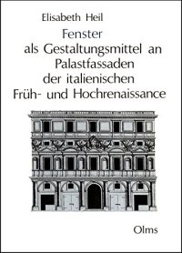 Fenster als Gestaltungsmittel an Palastfassaden der italienischen Frueh- und Hochrenaissance