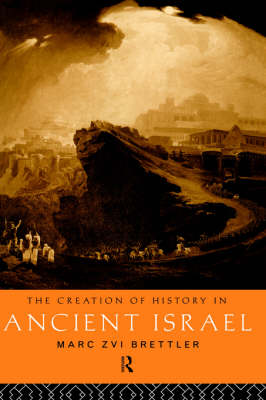 The Creation of History in Ancient Israel. The Creation of History in Ancient Israel.