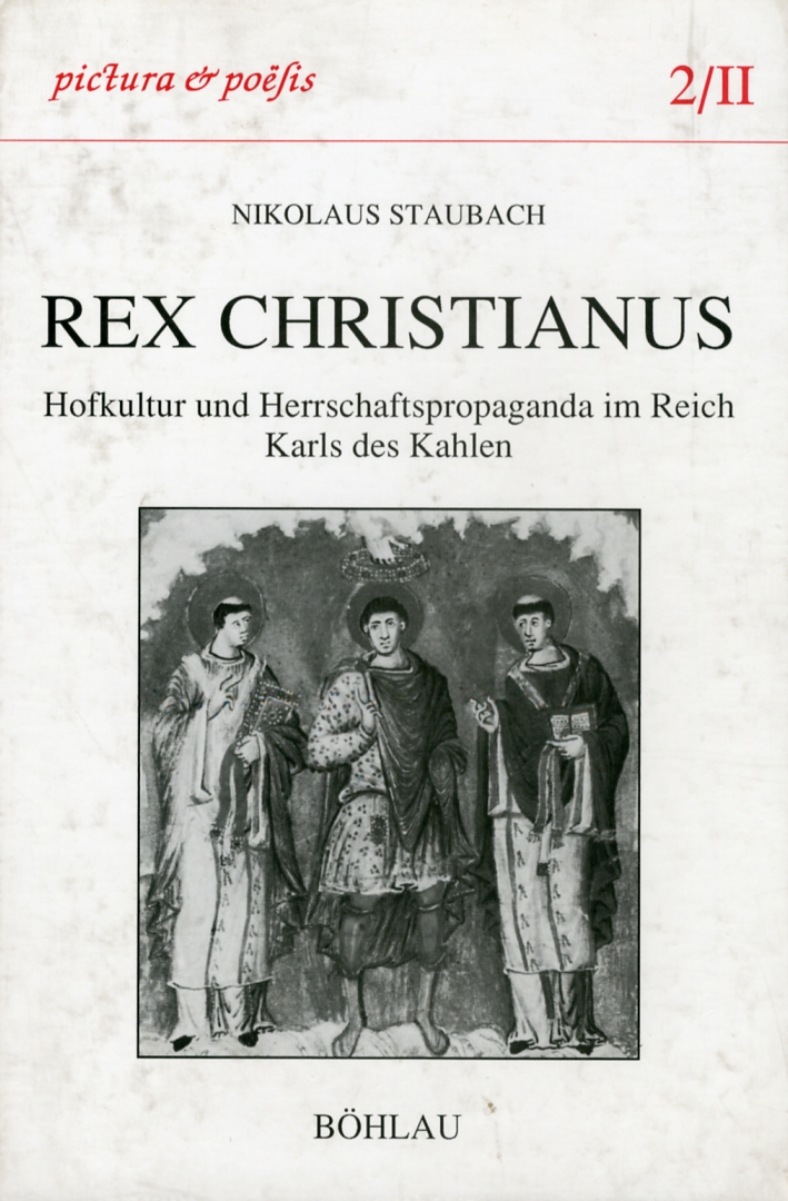 Rex christianus. Hofkultur und Herrschaftspropaganda im Reich Karls des Kahlen. Rex christianus. Hofkultur und Herrschaftspropaganda im Reich Karls des Kahlen.