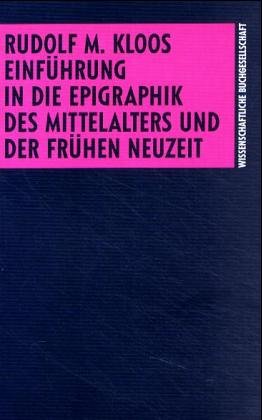 Einfuehrung in die Epigraphik des Mittelalters und der fruehen Neuzeit Einfuehrung in die Epigraphik des Mittelalters und der fruehen Neuzeit
