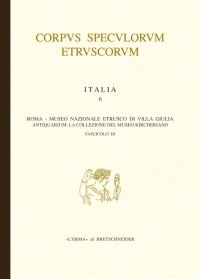 Corpus speculorum etruscorum. Italia. Vol. 6/3: Roma. Museo nazionale etrusco di Villa Giulia. Antiquarium: la collezione del Museo Kircheriano