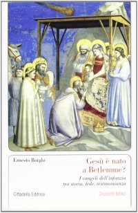 Gesù è nato a Betlemme? I vangeli dell'infanzia tra storia, fede, testimonianza