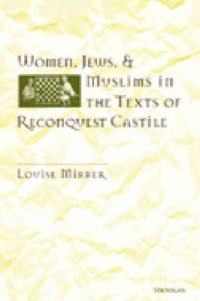 Women Jews, and Muslims in the Texts of Reconquest Castile