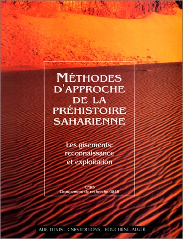 Méthodes d'approche de la préhistoire saharienne Méthodes d'approche de la préhistoire saharienne