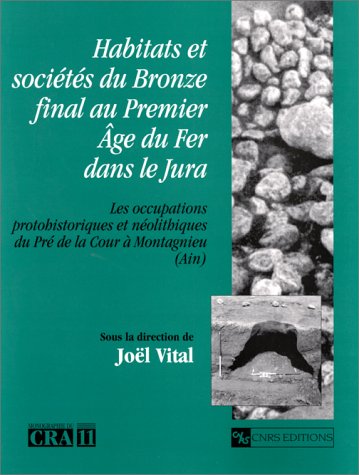 Habitats et sociétés du Bronze final au Premier Age du Fer dans le Jura Habitats et sociétés du Bronze final au Premier Age du Fer dans le Jura