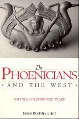 The Phoenicians and the West. Politics, Colonies, and Trade The Phoenicians and the West. Politics, Colonies, and Trade