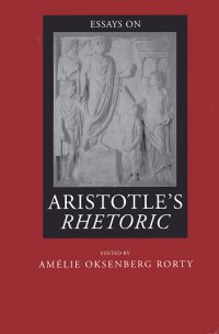 Essays on Aristotle's Rhetoric Essays on Aristotle's Rhetoric
