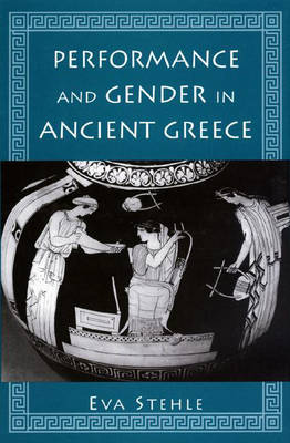 Performance and Gender in Ancient Greece Performance and Gender in Ancient Greece