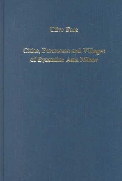 Cities, Fortress and Villages of Byzantine Asia Minor Cities, Fortress and Villages of Byzantine Asia Minor