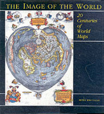 Image of the world: 20 centuries of world maps Image of the world: 20 centuries of world maps