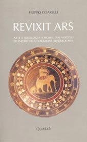 Revixit ars. Arte e ideologia a Roma: dai modelli ellenistici alla tradizione repubblicana Revixit ars. Arte e ideologia a Roma: dai modelli ellenistici alla tradizione repubblicana