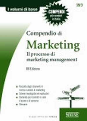 COMPENDIO DI MARKETING.Il processo di marketing management. III Edizione COMPENDIO DI MARKETING.Il processo di marketing management. III Edizione