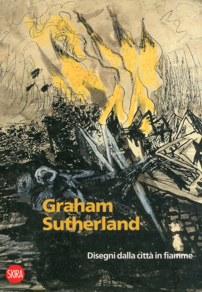 Graham Sutherland. 1940-1945. Disegni dalla Città in Fiamme Graham Sutherland. 1940-1945. Disegni dalla Città in Fiamme