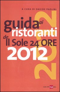 Guida ai ristoranti de Il Sole 24 Ore 2012 Guida ai ristoranti de Il Sole 24 Ore 2012