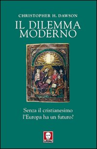 Il dilemma moderno. Senza il cristianesimo l'Europa ha un futuro? Il dilemma moderno. Senza il cristianesimo l'Europa ha un futuro?