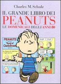 Il Grande Libro dei Peanuts. Le Domenicali degli Anni '80 Il Grande Libro dei Peanuts. Le Domenicali degli Anni '80