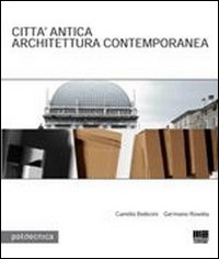 Città Antica. Architettura Contemporanea Città Antica. Architettura Contemporanea