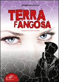 Terra fangosa. Con gli occhi il cuore racconta Terra fangosa. Con gli occhi il cuore racconta