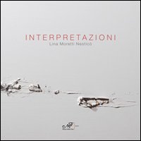 Interpretazioni. Lina Moretti Nesticò. Ediz. illustrata Interpretazioni. Lina Moretti Nesticò. Ediz. illustrata