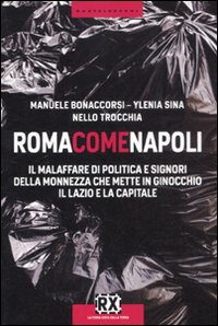 Roma come Napoli. Il malaffare di politica e signori della monnezza che mette in ginocchio il Lazio e la capitale Roma come Napoli. Il malaffare di politica e signori della monnezza che mette in ginocchio il Lazio e la capitale