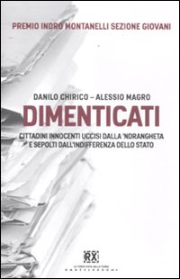 Dimenticati. Cittadini innocenti uccisi dalla 'ndrangheta e sepolti dall'indifferenza dello stato Dimenticati. Cittadini innocenti uccisi dalla 'ndrangheta e sepolti dall'indifferenza dello stato