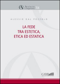 La fede tra estetica, etica ed estatica La fede tra estetica, etica ed estatica