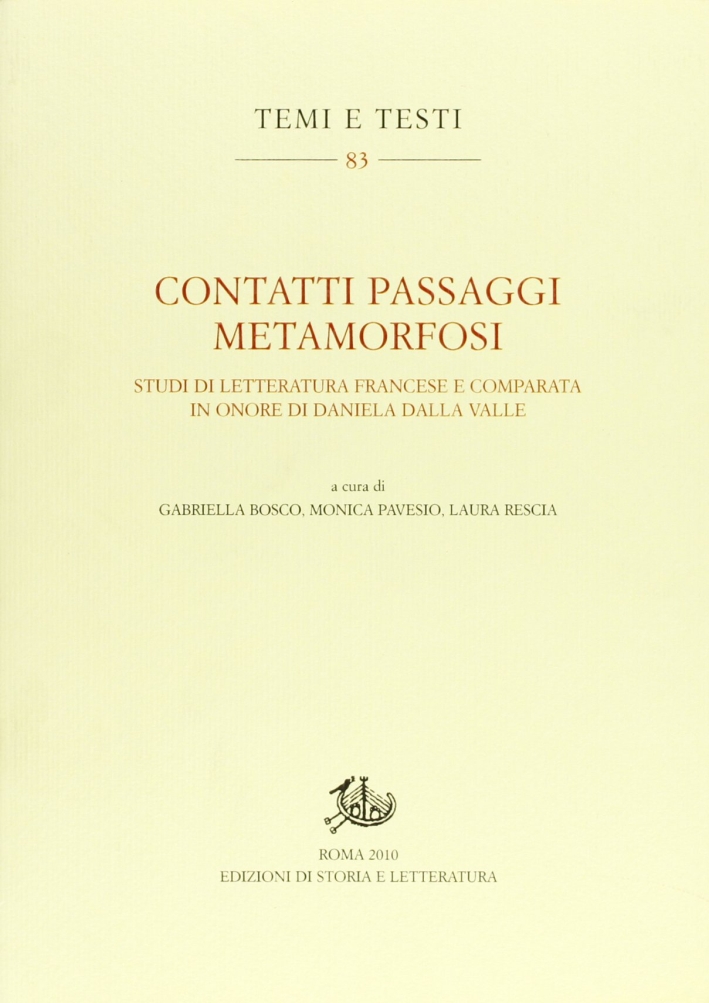 Contatti passaggi metamorfosi. Studi di letteratura francese e comparata in onore di Daniela Dalla Valle Contatti passaggi metamorfosi. Studi di letteratura francese e comparata in onore di Daniela Dalla Valle