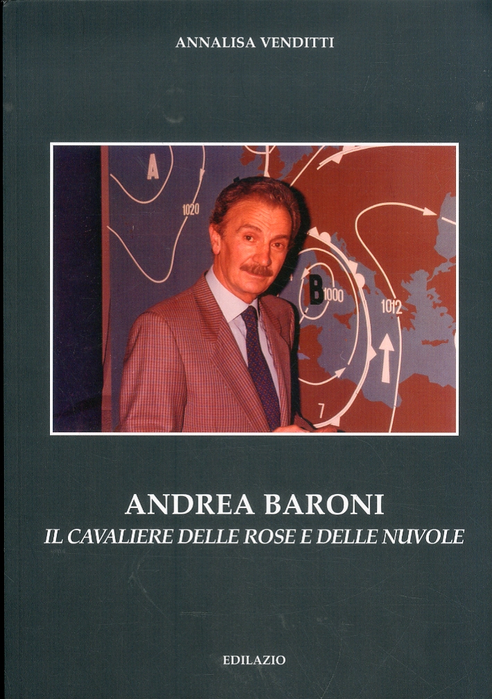 Andrea Baroni. Il cavaliere delle rose e delle nuvole Andrea Baroni. Il cavaliere delle rose e delle nuvole