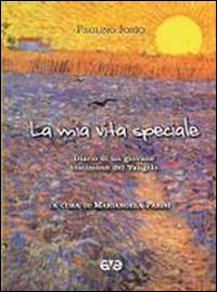 La mia vita speciale. Diario di un giovane testimone del Vangelo La mia vita speciale. Diario di un giovane testimone del Vangelo