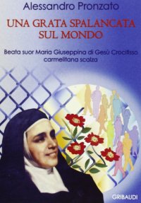 Una grata spalancata sul mondo. Beata suor Maria Giuseppina di Gesù Crocifisso carmelitana scalza