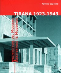 Tirana 1923-1943. Architetture del Moderno. Arkitektura Te Modernes