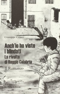 Anch'Io Ho Visto i Blindati. La Rivolta di Reggio Calabria