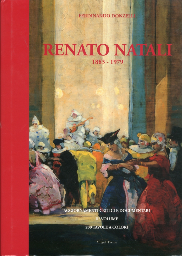 Renato Natali 1883-1979. Aggiornamenti Critici e Documentari con Numerosi Dipinti Inediti. II° Volume della Trilogia Renato Natali 1883-1979. Aggiornamenti Critici e Documentari con Numerosi Dipinti Inediti. II° Volume della Trilogia