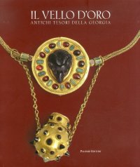 Il Vello d'Oro. Antichi Tesori della Georgia