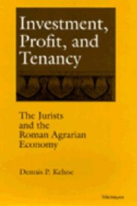 Investment, Profit, and Tenancy: the Jurists and the Roman Agrarian Economy