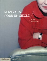 Portraits Pour un Siècle. Cent Ecrivains