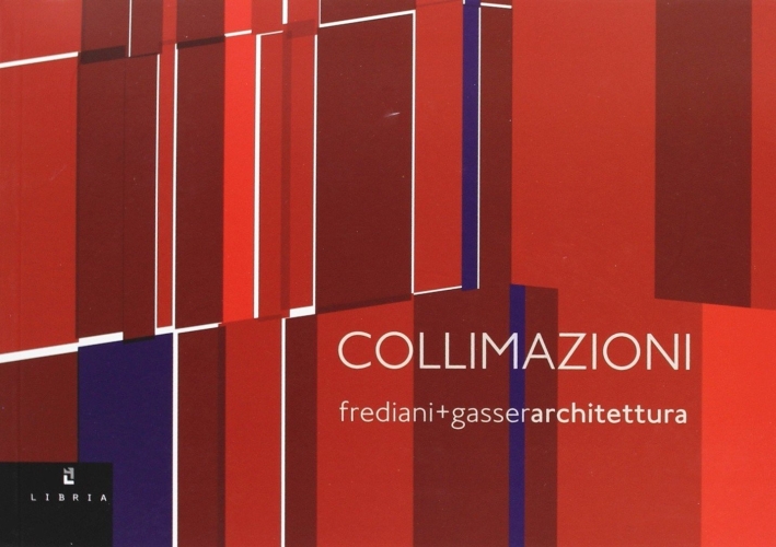 Collimazioni. Frediani + Gasser architettura Collimazioni. Frediani + Gasser architettura