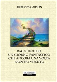 Raggiungere un giorno fantastico che ancora una volta non ho vissuto Raggiungere un giorno fantastico che ancora una volta non ho vissuto